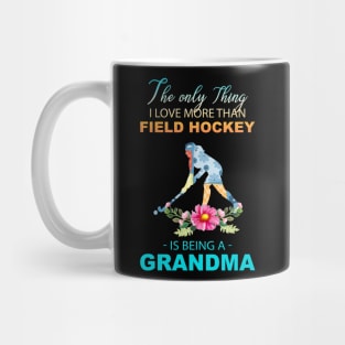 The Ony Thing I Love More Than Field hockey Is Being A Grandma Mug